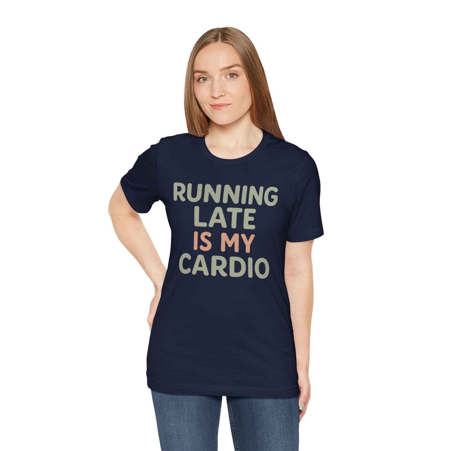 Late is Cardio T-Shirt