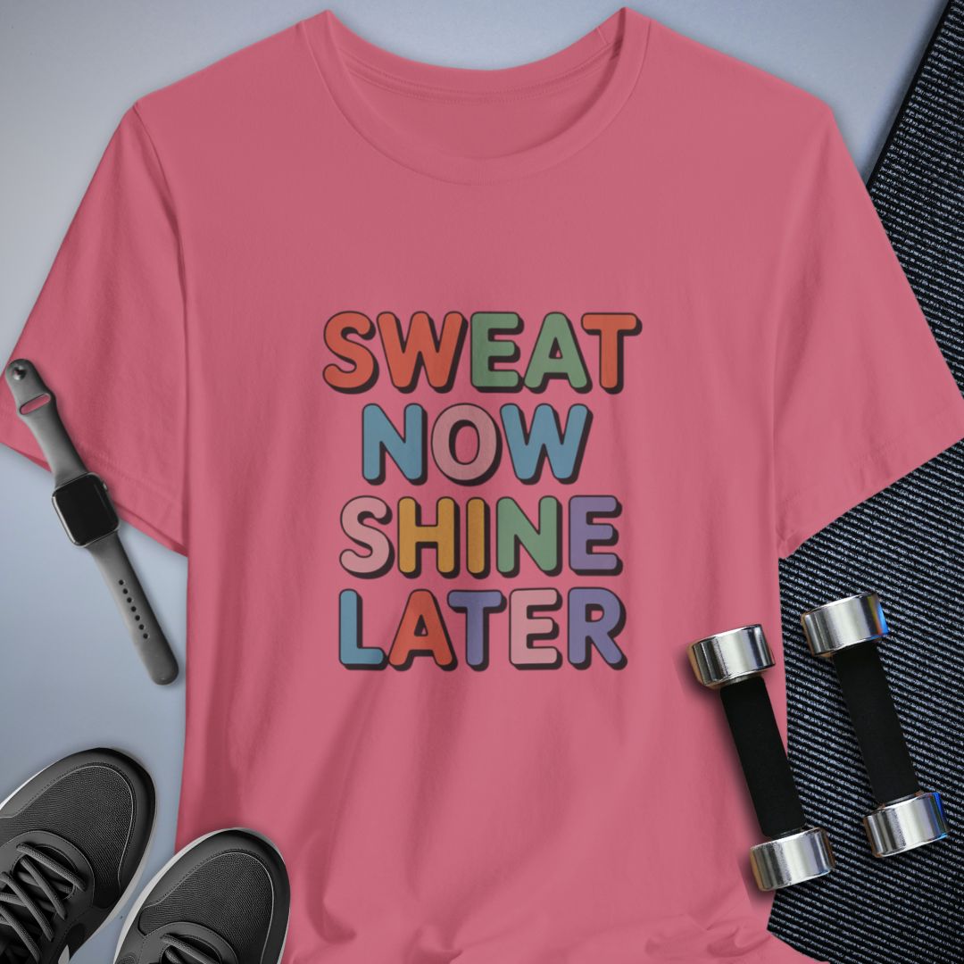 Sweat Now Shine Later T-Shirt