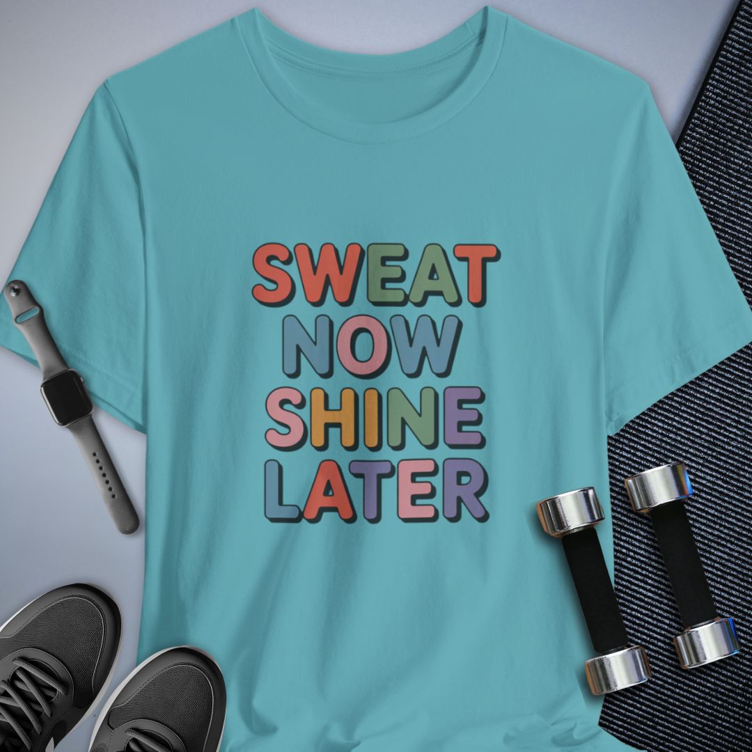Sweat Now Shine Later T-Shirt