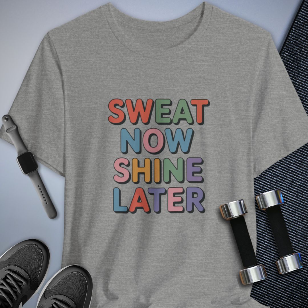 Sweat Now Shine Later T-Shirt