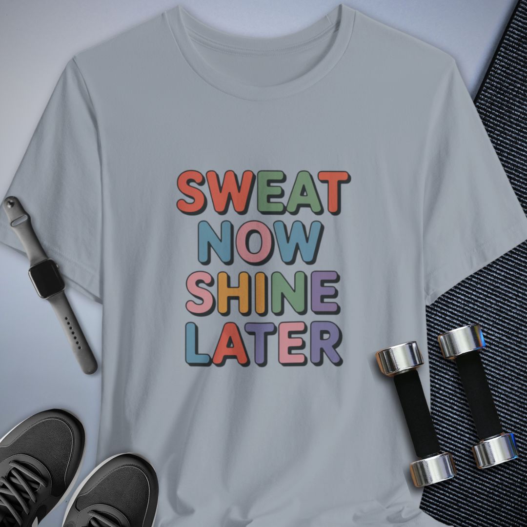 Sweat Now Shine Later T-Shirt