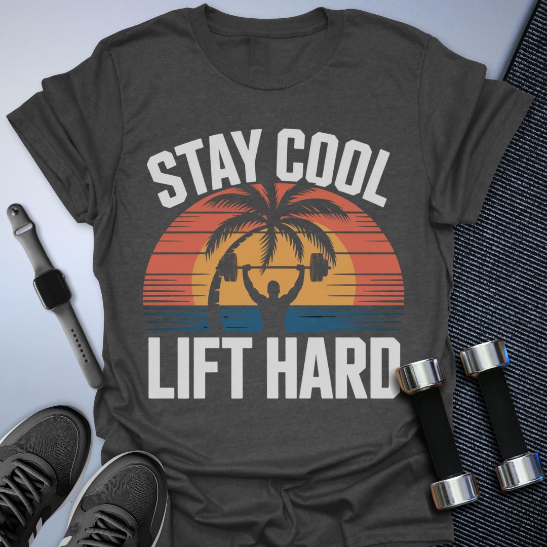 Stay Cool, Lift Hard T-Shirt