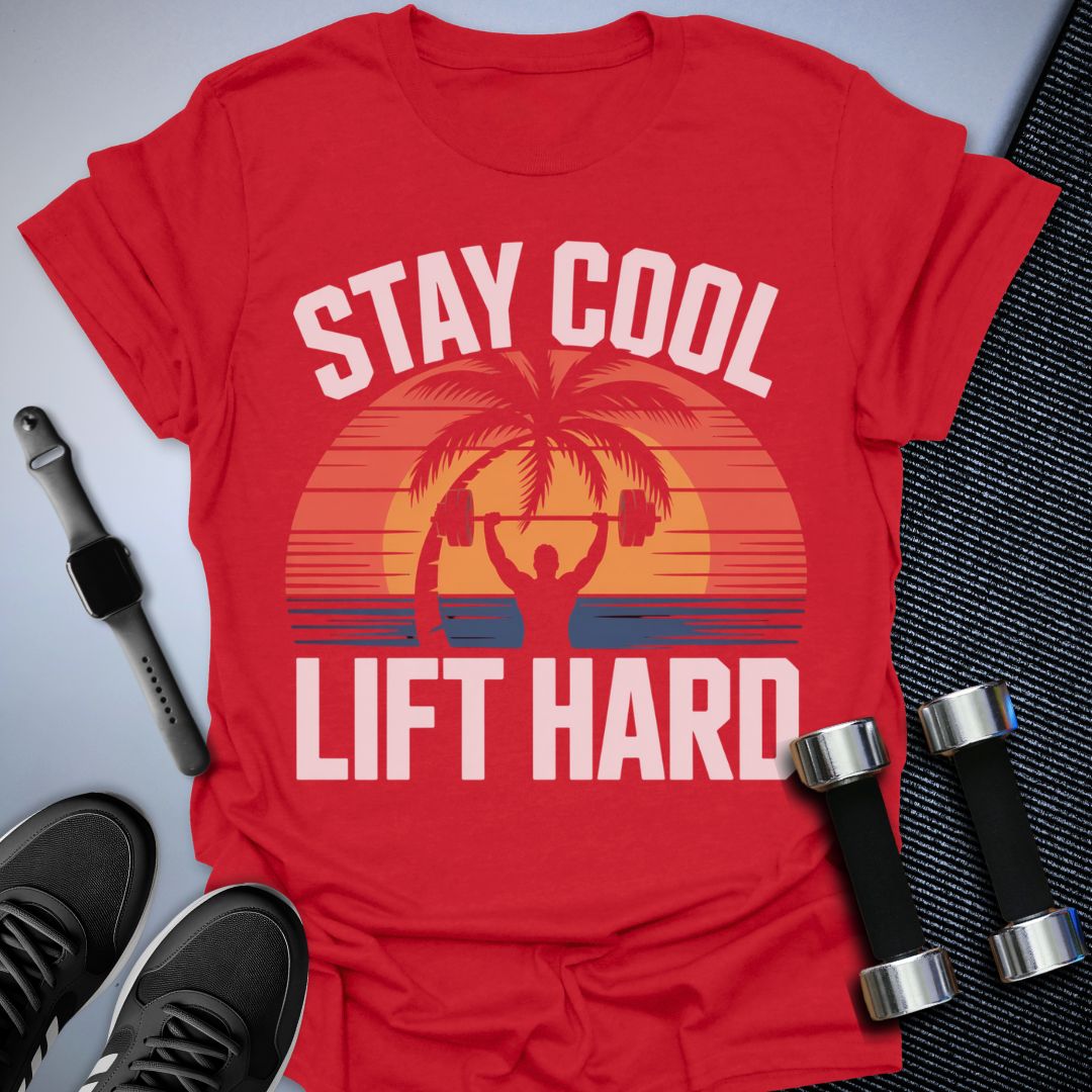 Stay Cool, Lift Hard T-Shirt