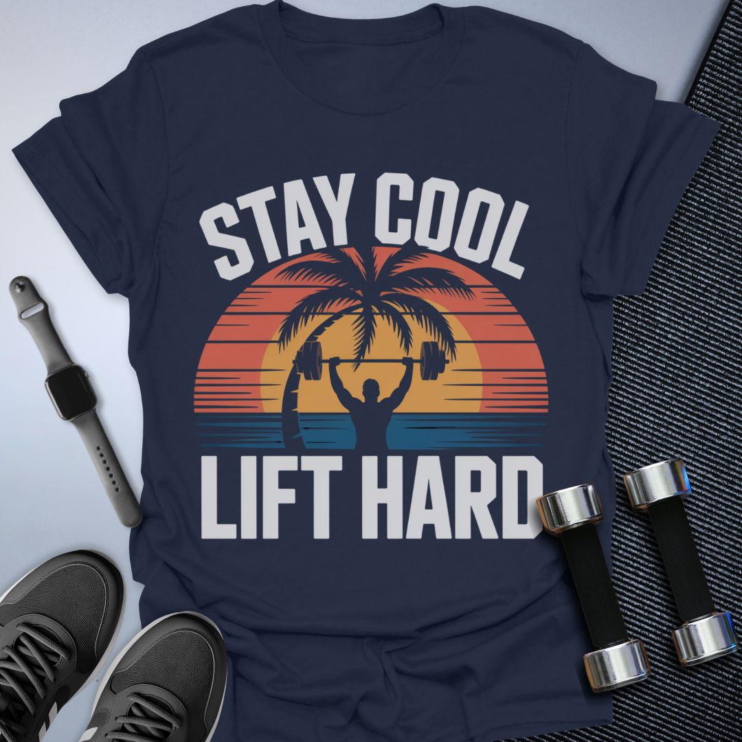 Stay Cool, Lift Hard T-Shirt