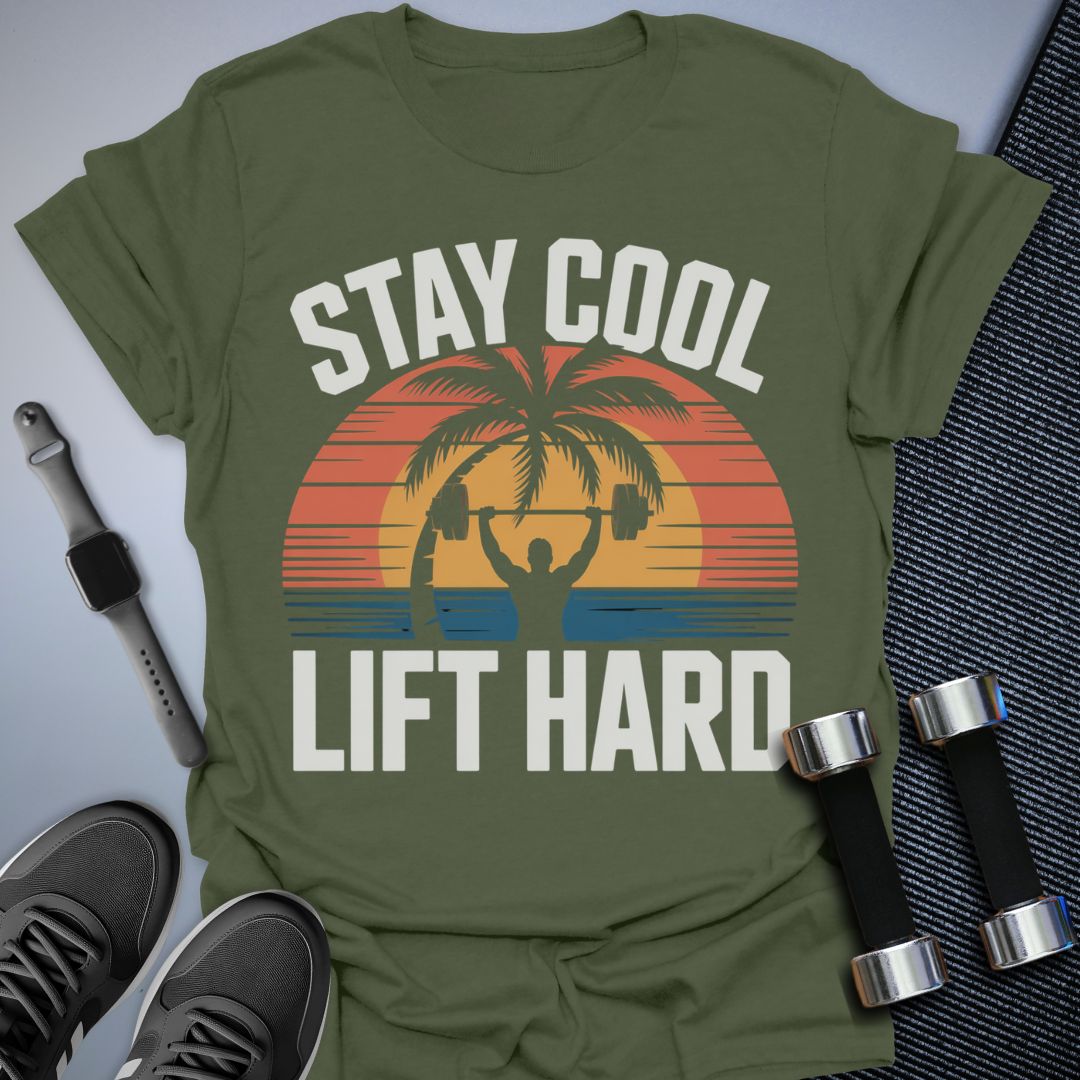 Stay Cool, Lift Hard T-Shirt