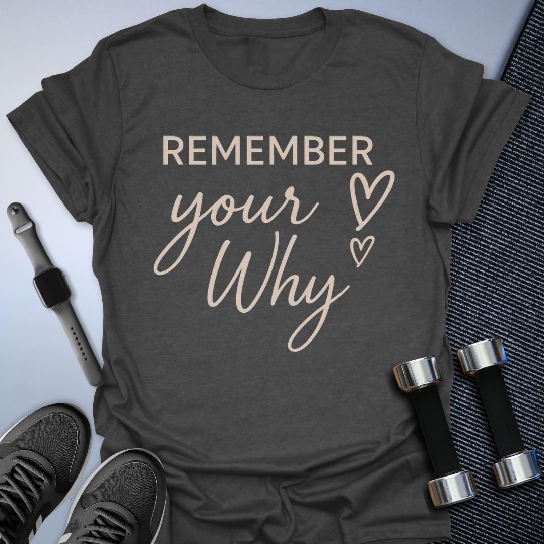 Remember Your Why T-Shirt