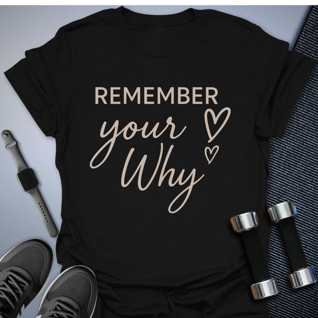 Remember Your Why T-Shirt