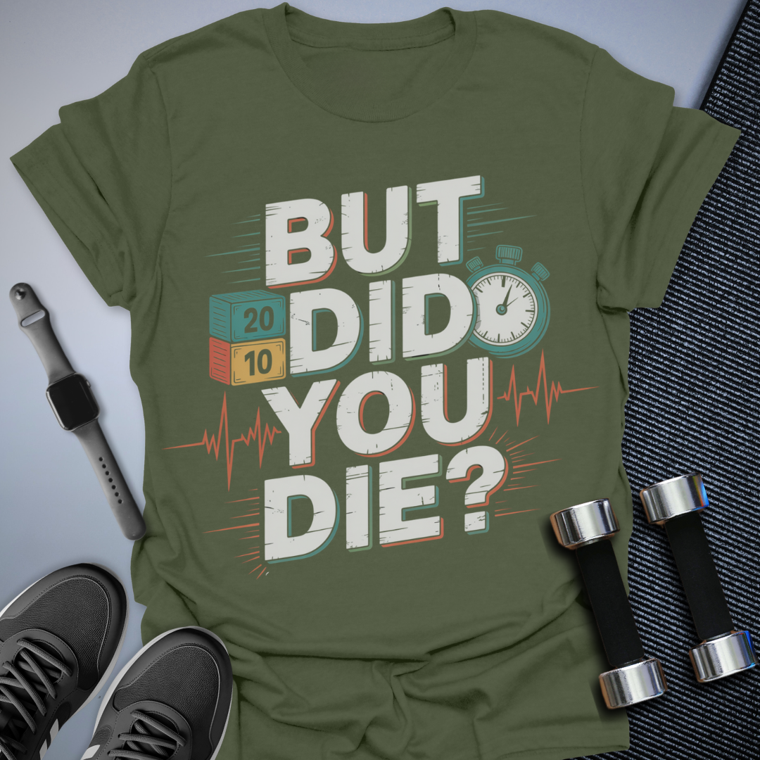 But Did You Die T-Shirt
