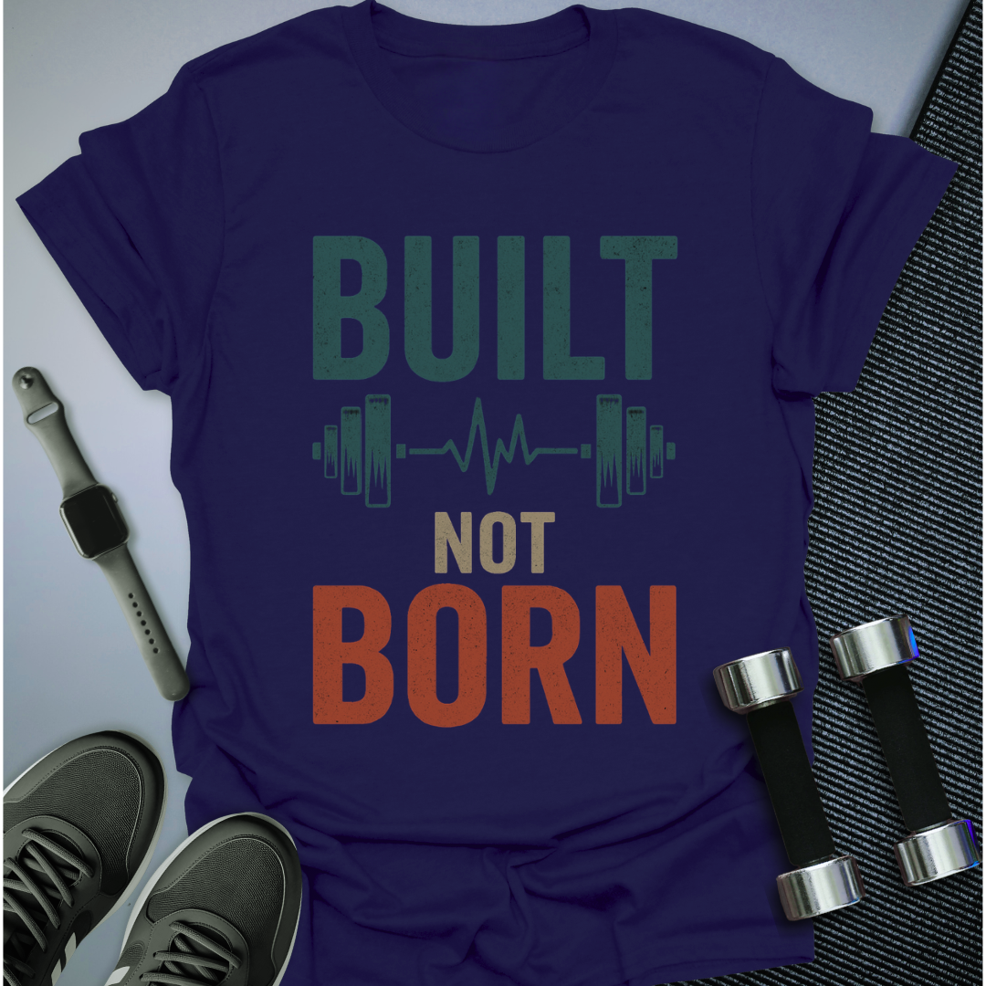 Built Not Born T-Shirt