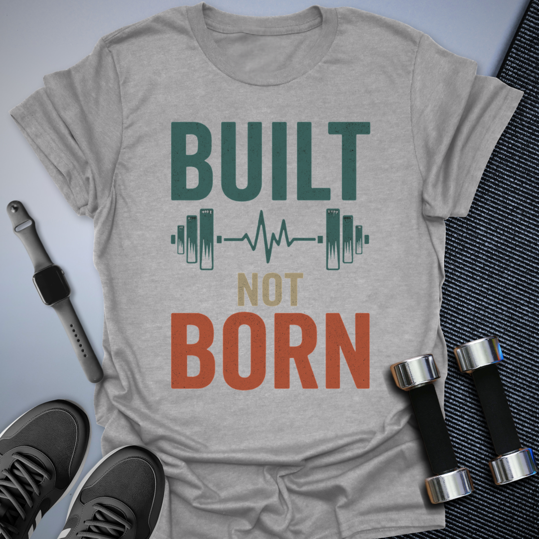 Built Not Born T-Shirt