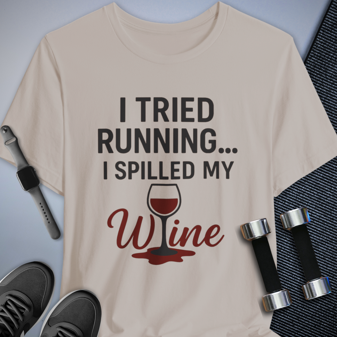 Tried Running Spilled Wine - T-Shirt
