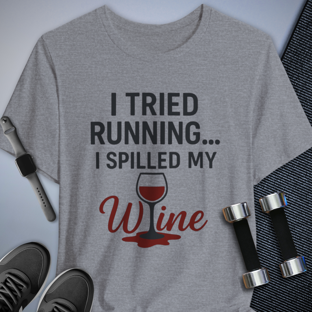 Tried Running Spilled Wine - T-Shirt