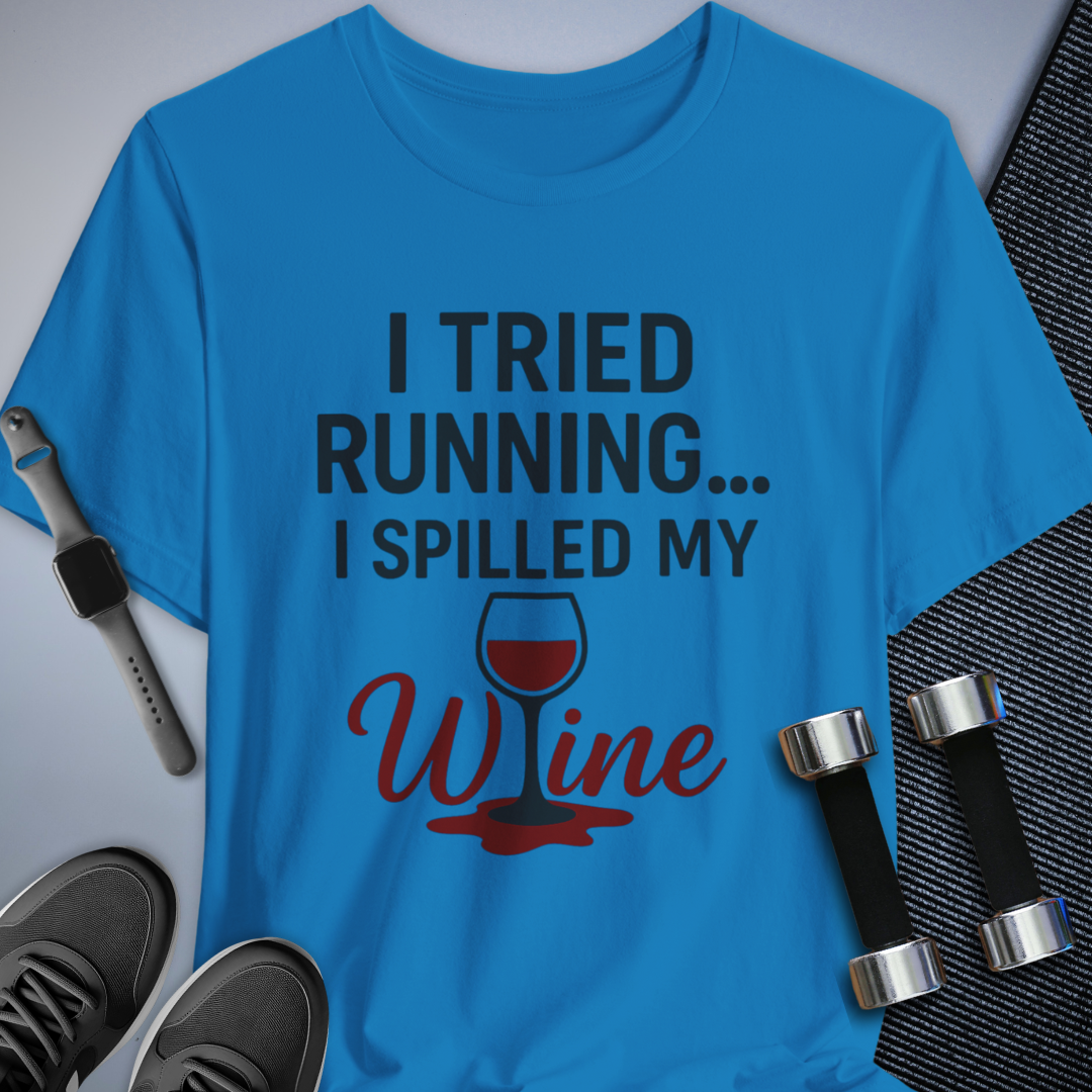 Tried Running Spilled Wine - T-Shirt