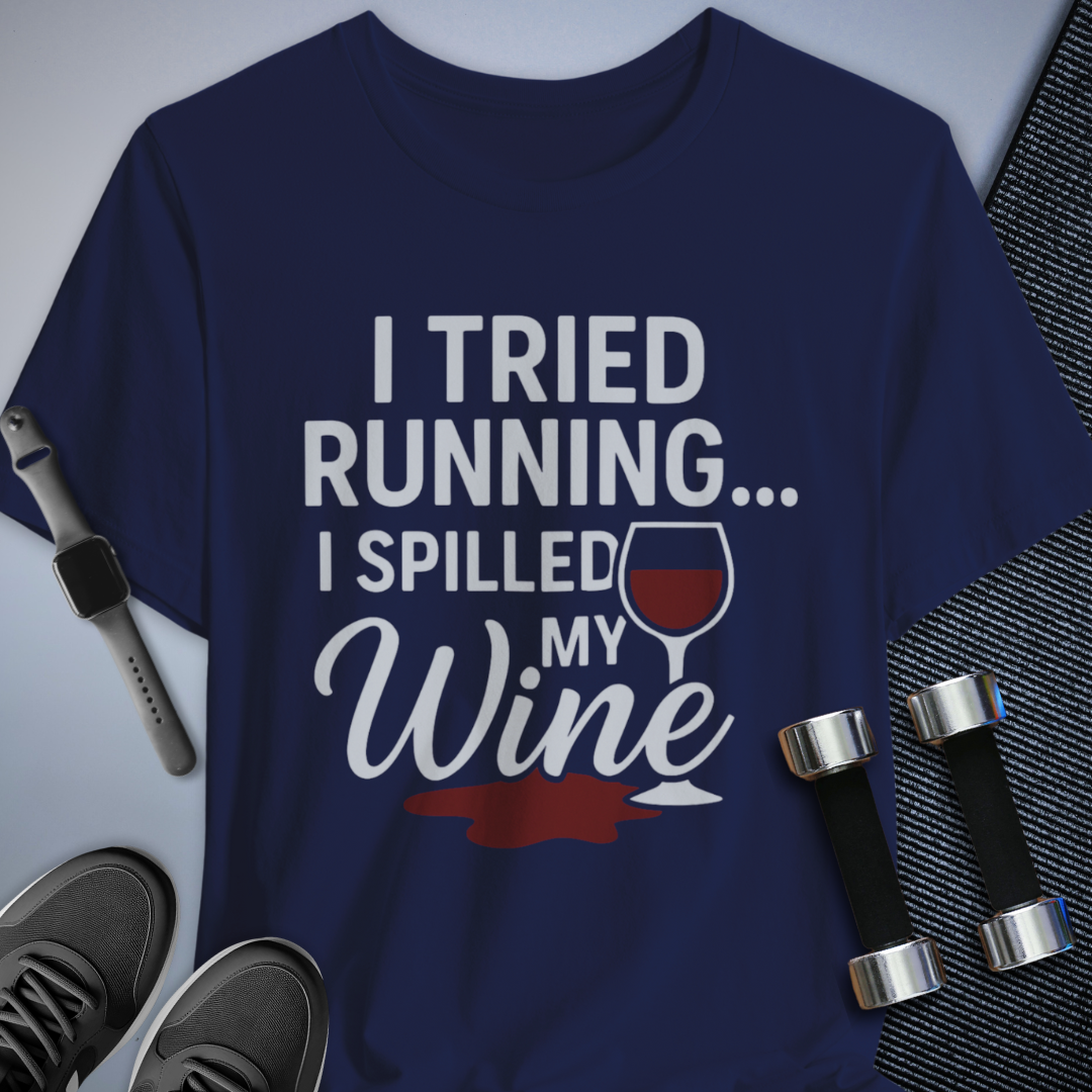 Tried Running Spilled Wine - T-Shirt