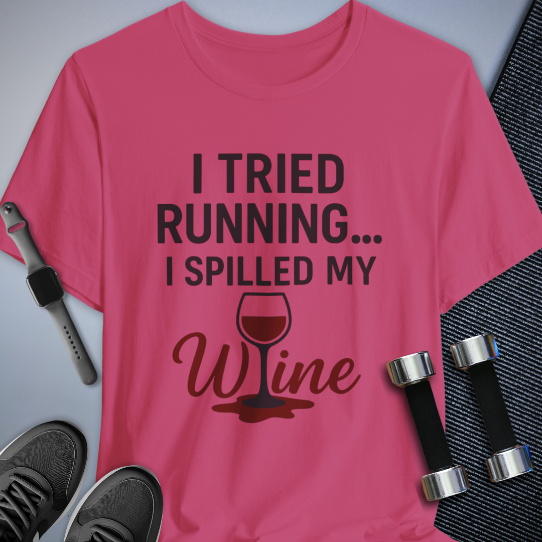 Tried Running Spilled Wine - T-Shirt