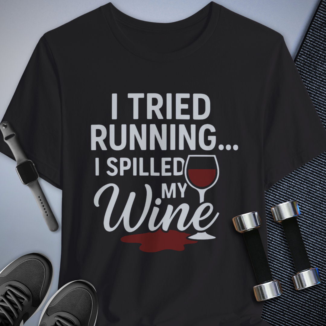Tried Running Spilled Wine - T-Shirt