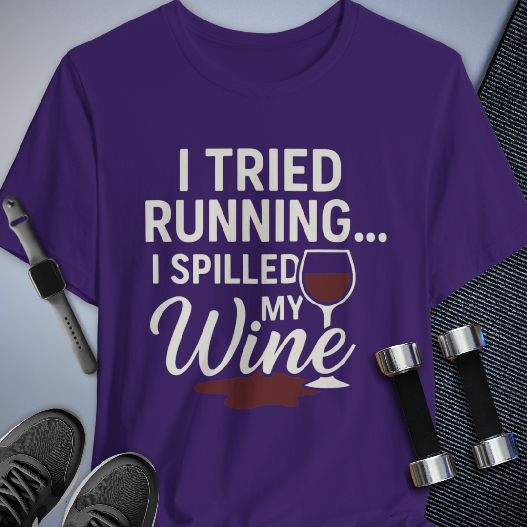 Tried Running Spilled Wine - T-Shirt