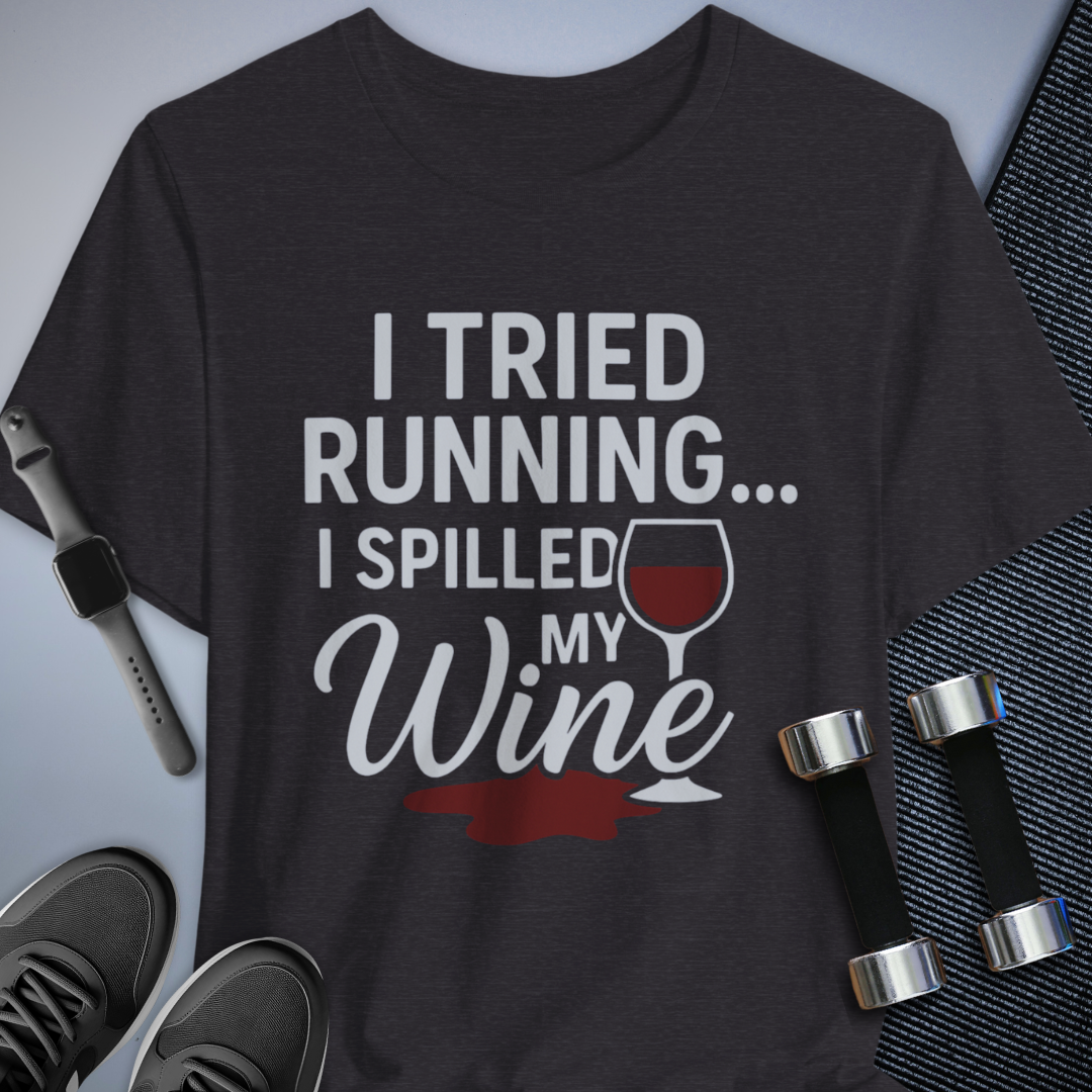 Tried Running Spilled Wine - T-Shirt