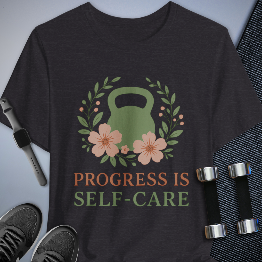 Progess & Self-Care T-Shirt