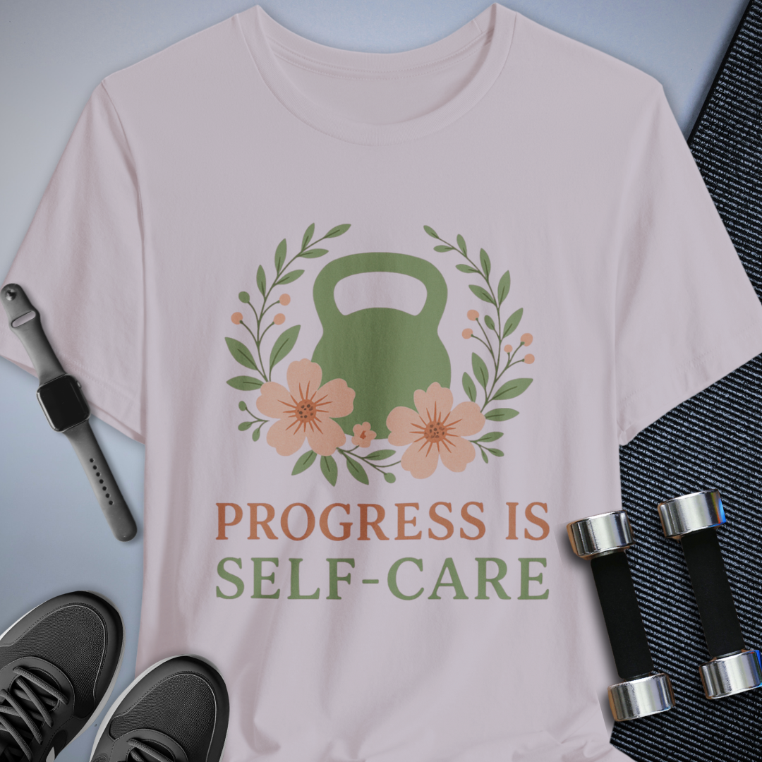 Progess & Self-Care T-Shirt