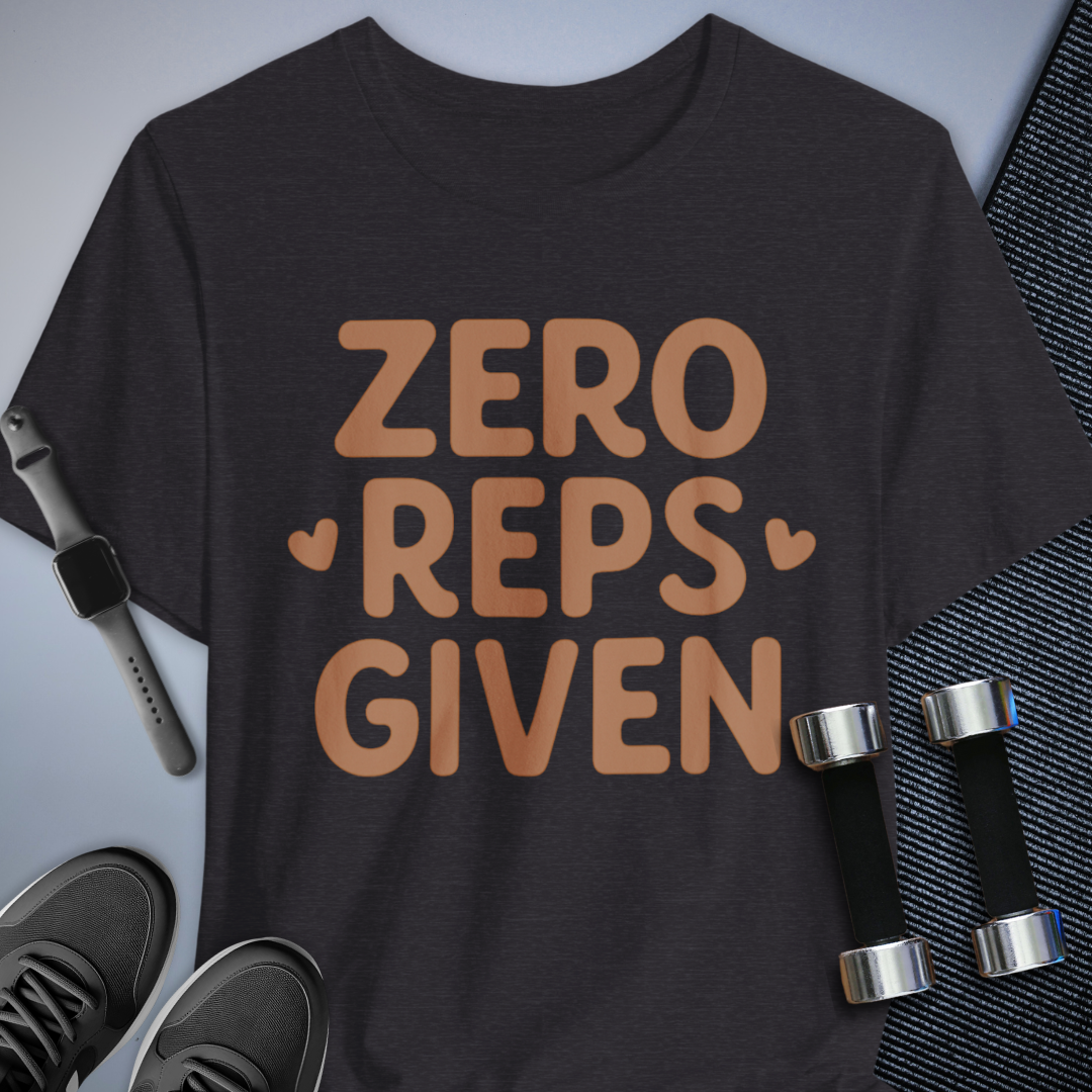 Zero Reps Given T-Shirt
