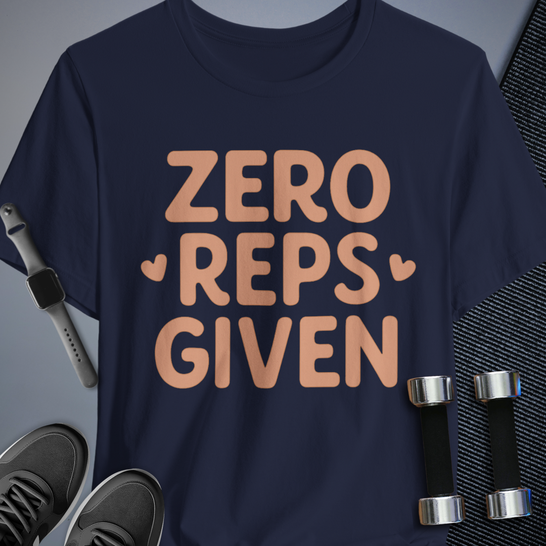 Zero Reps Given T-Shirt