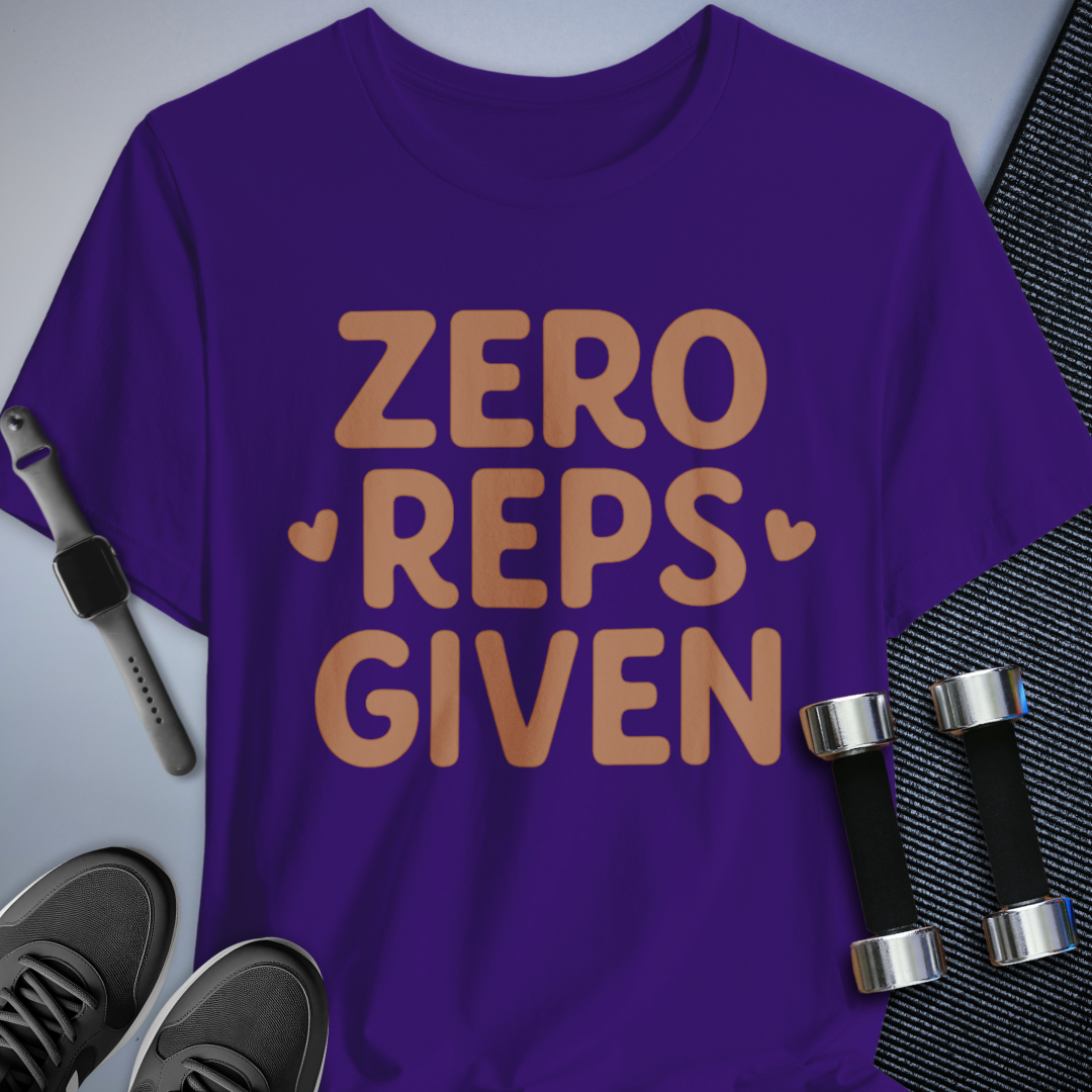 Zero Reps Given T-Shirt
