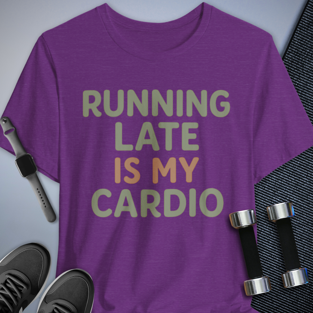 Late is Cardio T-Shirt