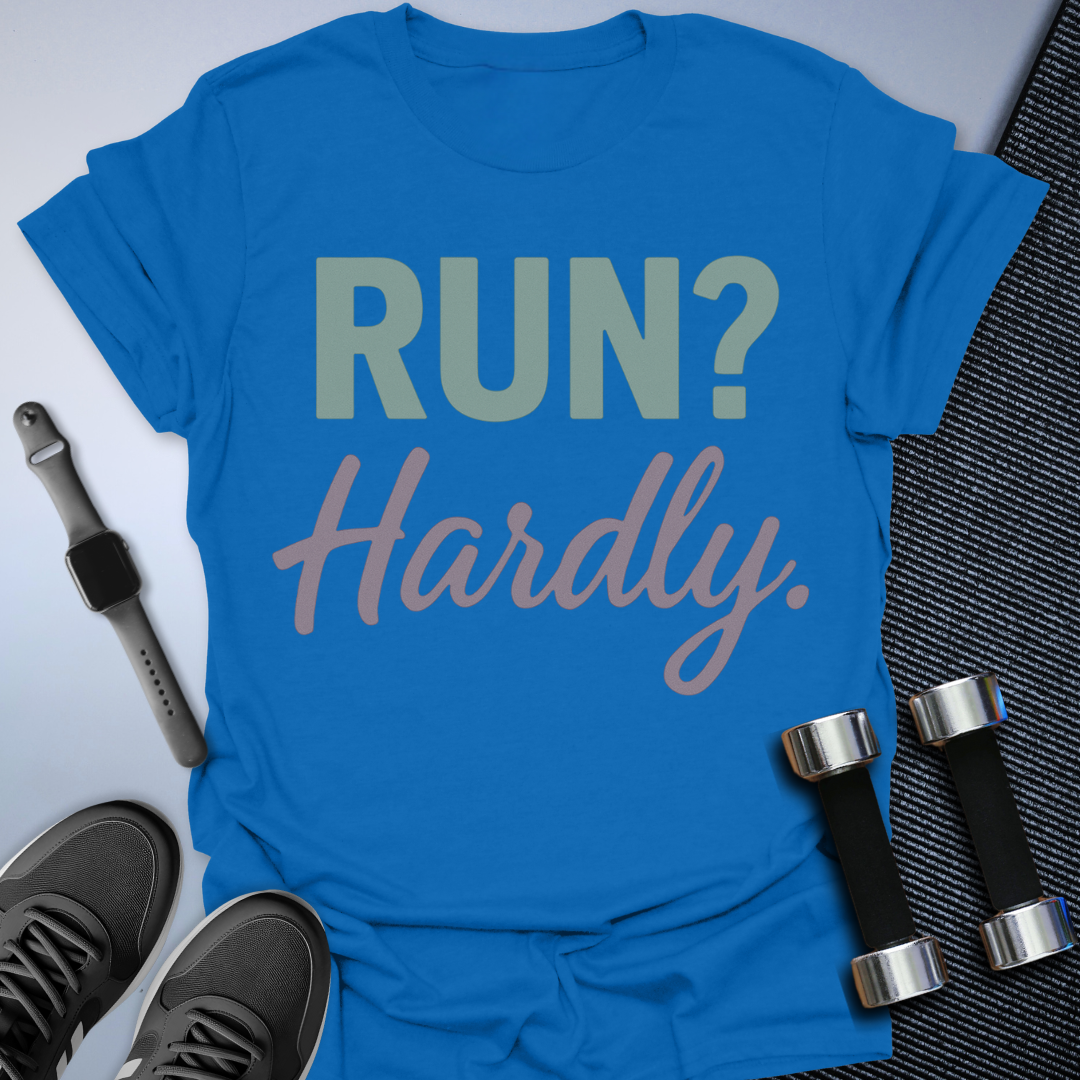 Run? Hardly. T-Shirt