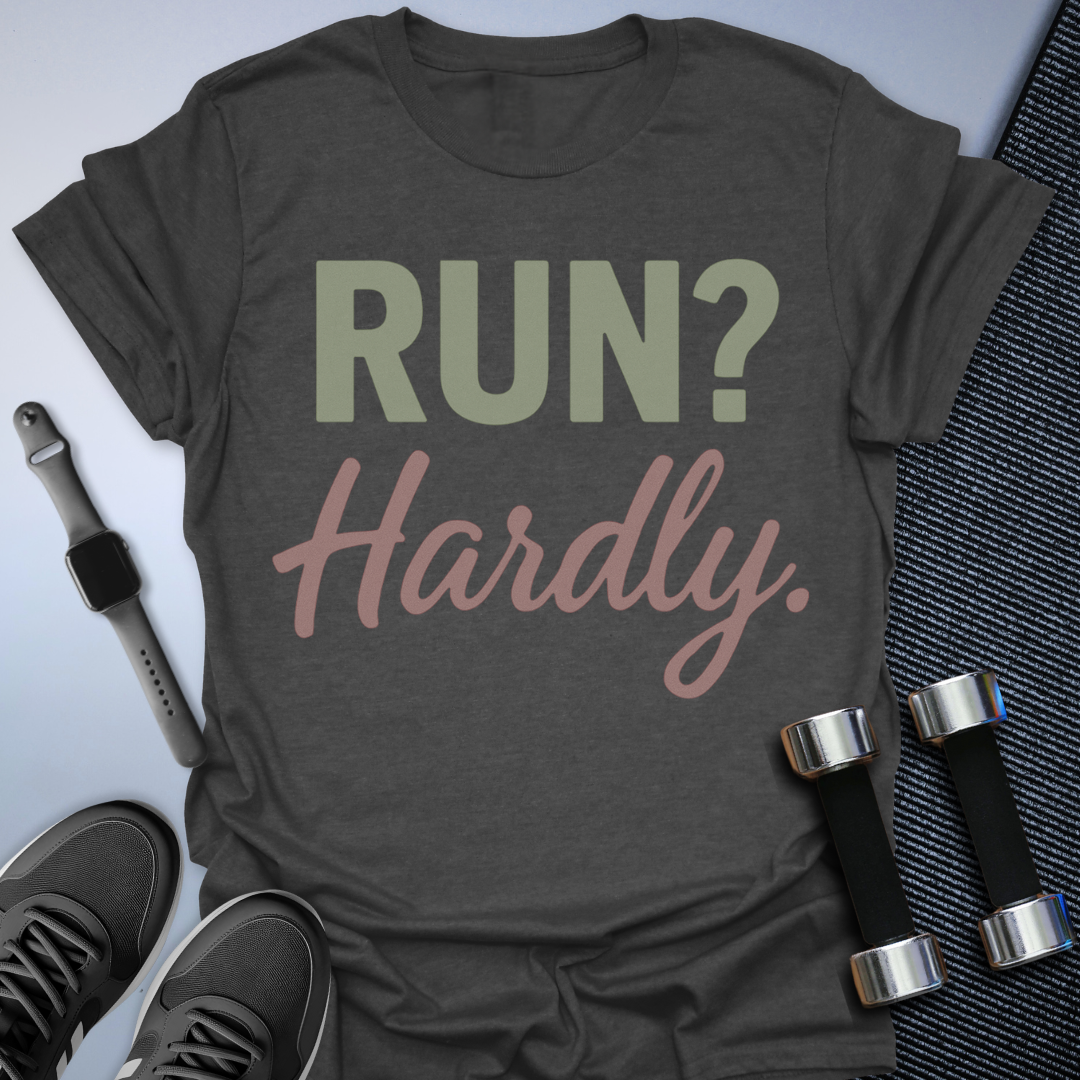 Run? Hardly. T-Shirt