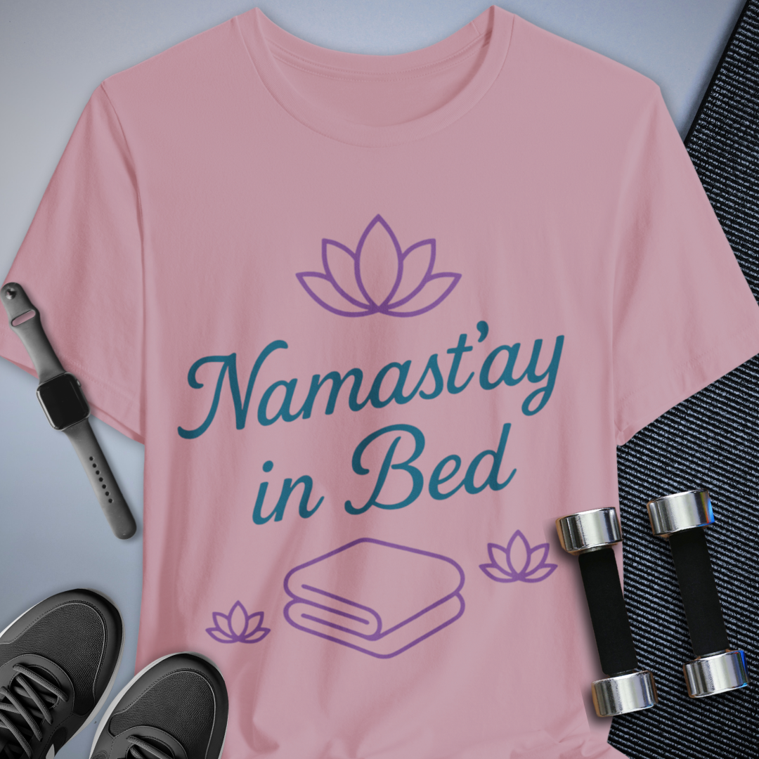 Namast'ay in Bed T-Shirt