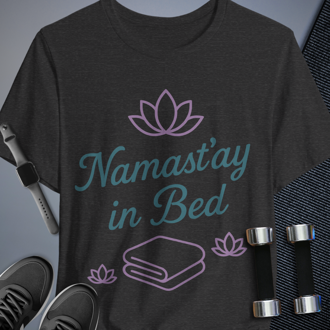 Namast'ay in Bed T-Shirt