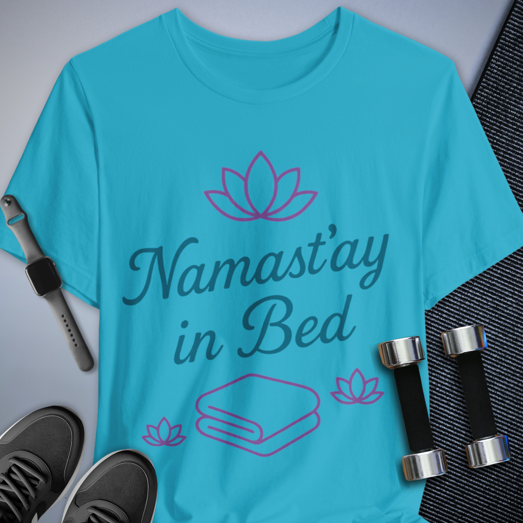 Namast'ay in Bed T-Shirt