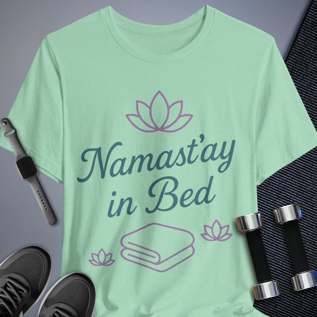 Namast'ay in Bed T-Shirt