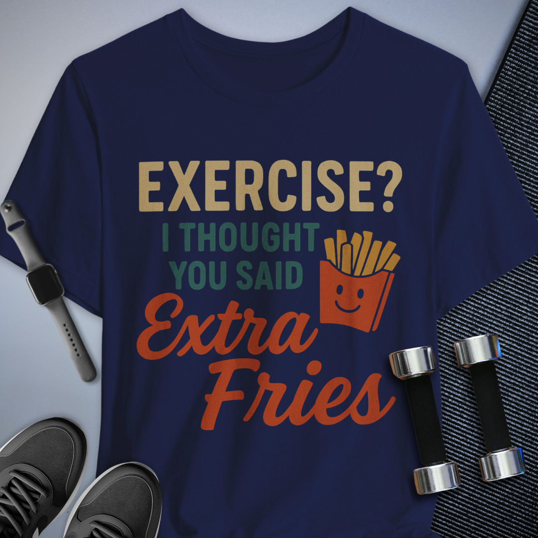 Exercise or Fries T-Shirt