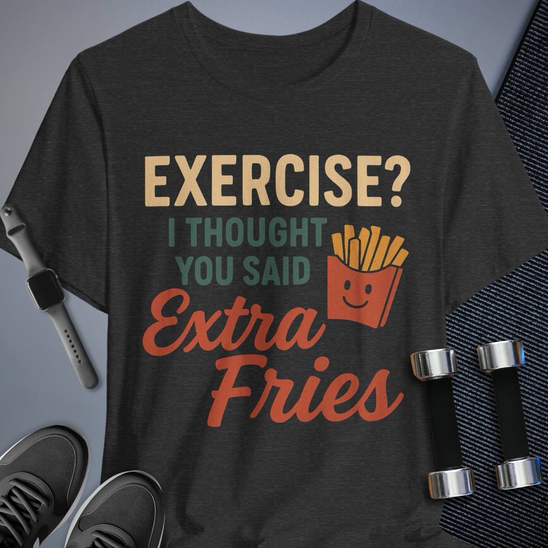 Exercise or Fries T-Shirt