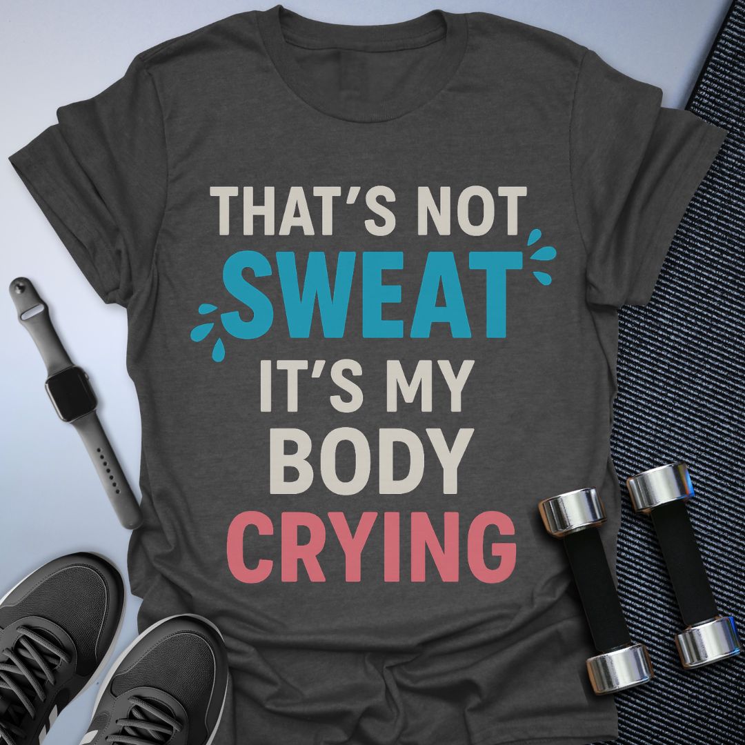 That's Not Sweat T-Shirt