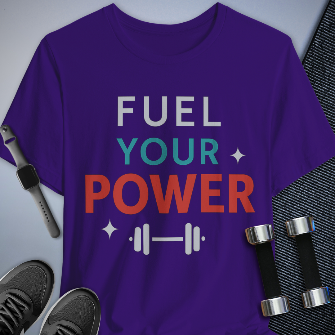 Fuel Your Power T-Shirt