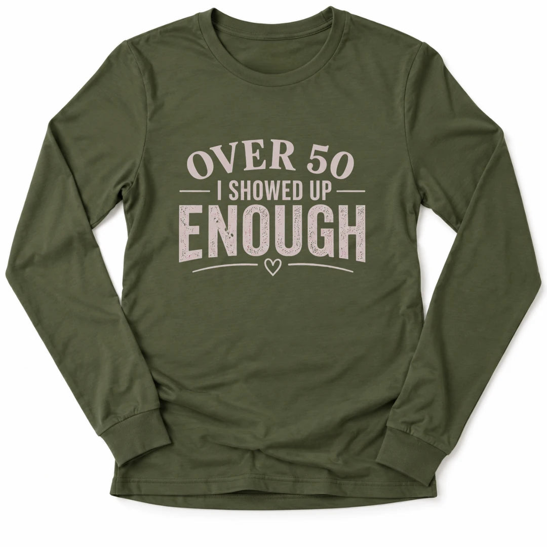 Printify Long-sleeve Military Green / M 50's & Showed Up Long Sleeve