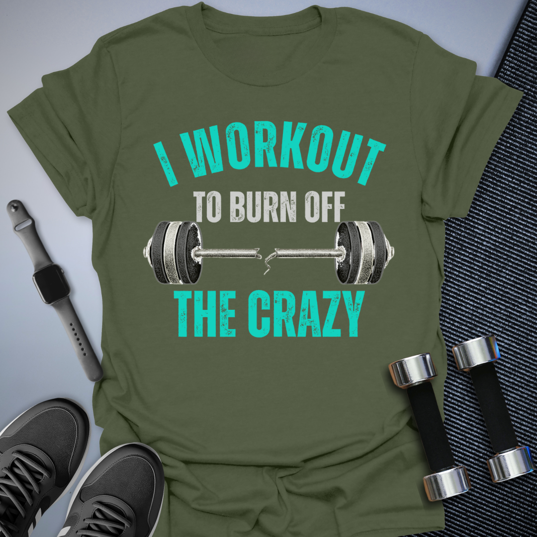 Burn Off The Crazy T-Shirt