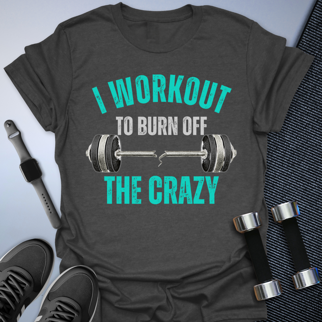 Burn Off The Crazy T-Shirt