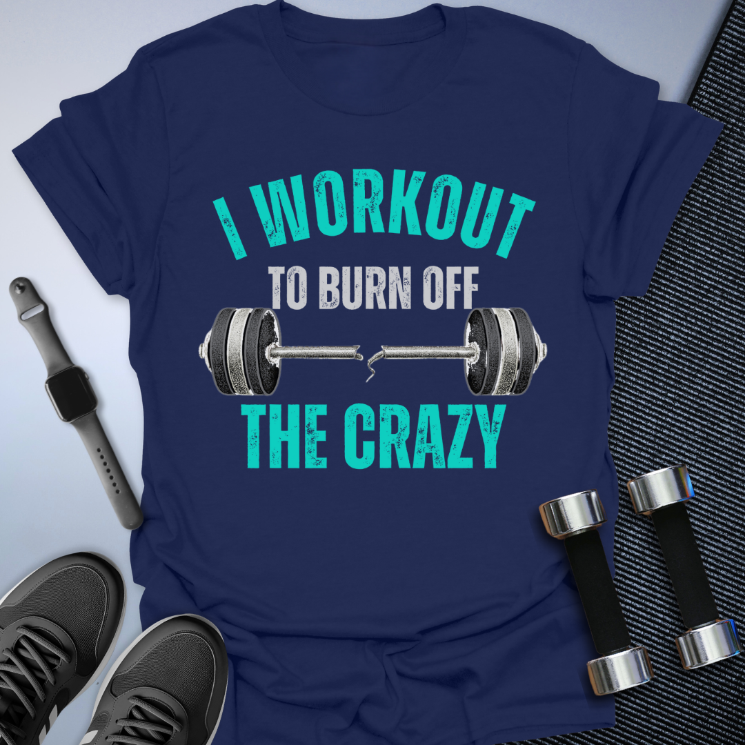 Burn Off The Crazy T-Shirt