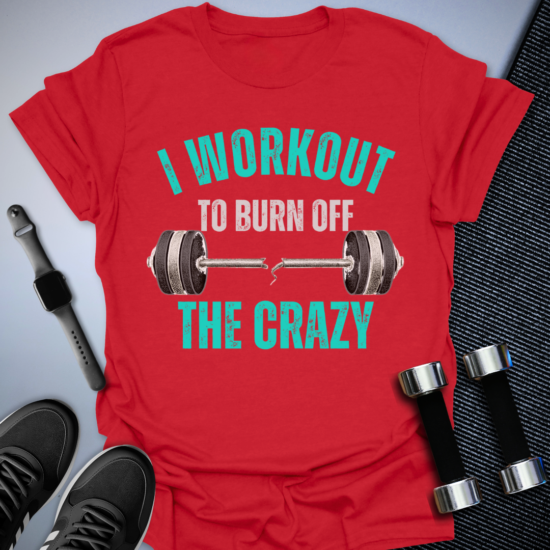 Burn Off The Crazy T-Shirt