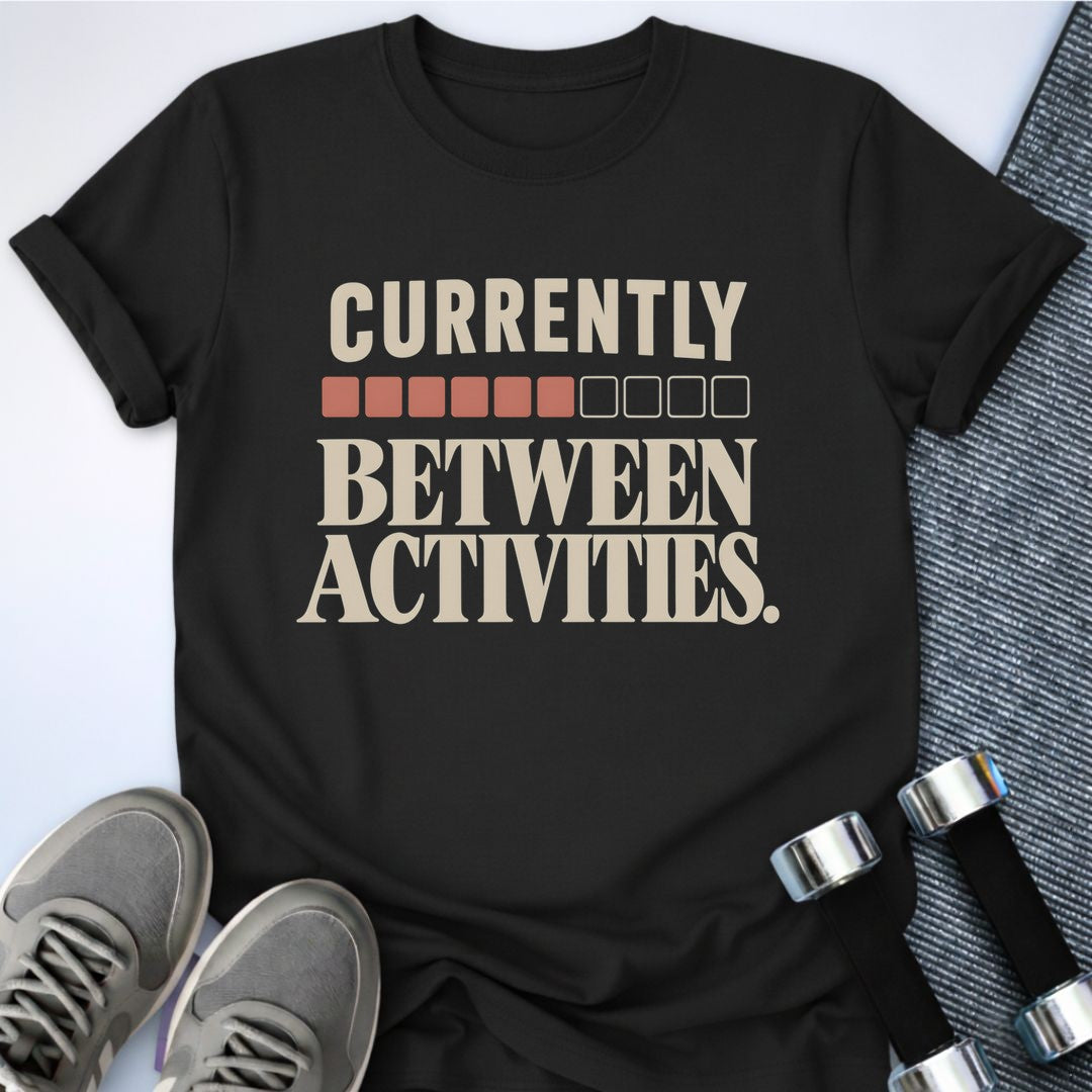 Printify T-Shirt Black / S Currently Between Activities T-Shirt