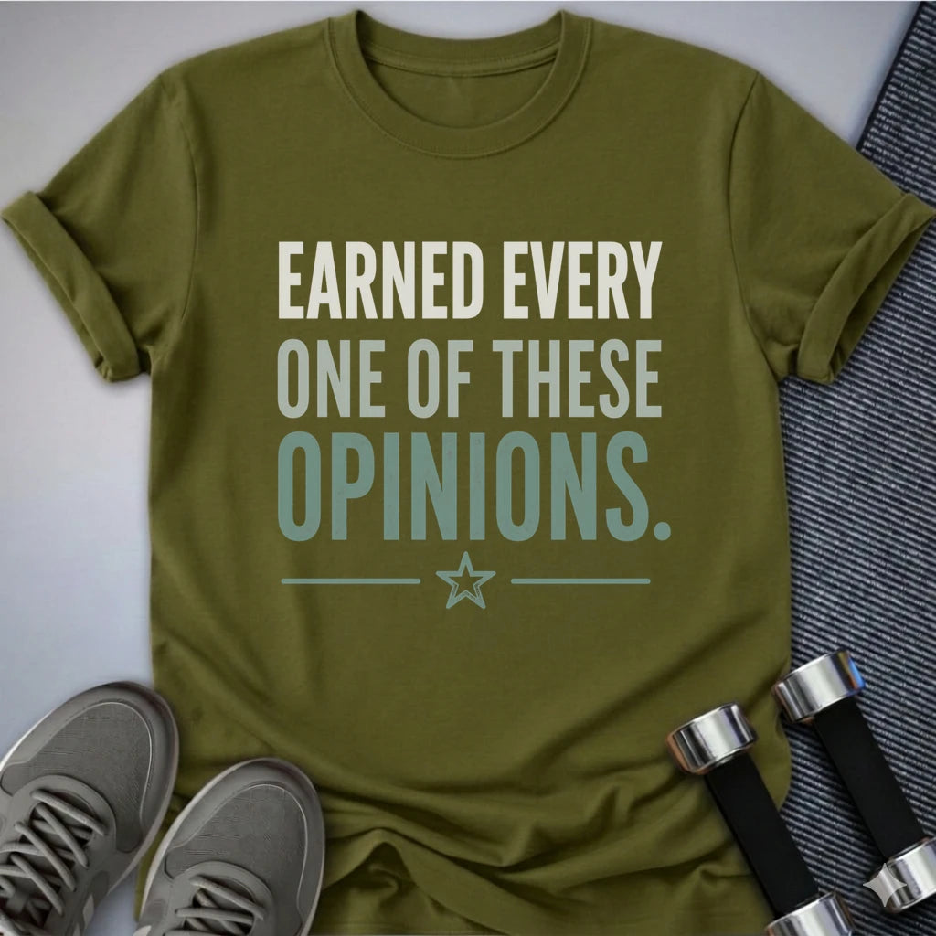Printify T-Shirt S / Olive Earned My Opinion T-Shirt