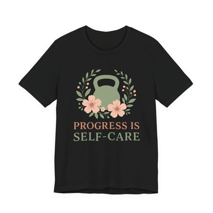 Progess & Self-Care T-Shirt