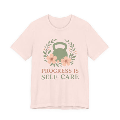 Progess & Self-Care T-Shirt