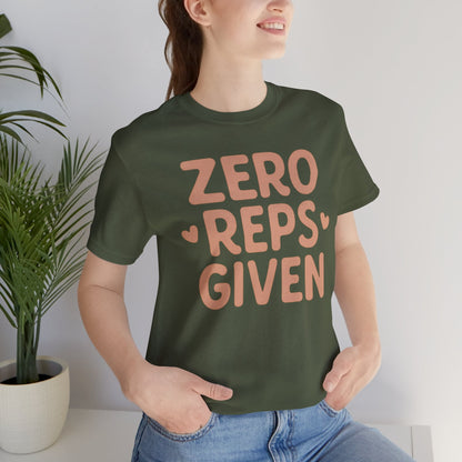 Zero Reps Given T-Shirt