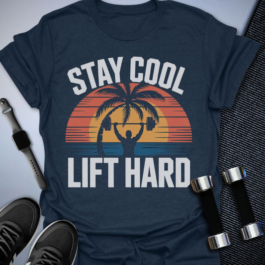 Stay Cool, Lift Hard T-Shirt