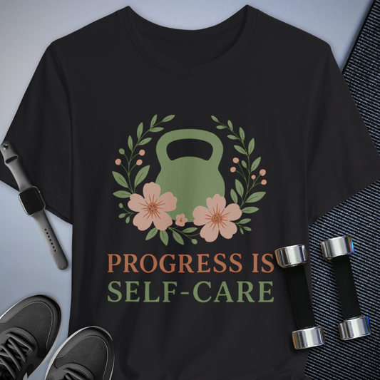 Progess & Self-Care T-Shirt